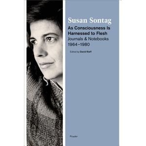 As Consciousness Is Harnessed to Flesh -- Susan Sontag